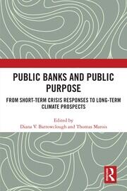 Public Banks and Public Purpose: From Short-Term Crisis Responses to Long-Term Climate Prospects book cover