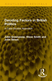 Deciding Factors in British Politics: A Case-Studies Approach book cover