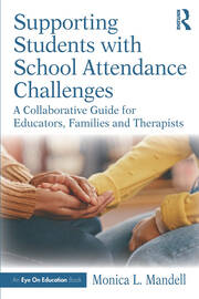 Supporting Students with School Attendance Challenges: A Collaborative Guide for Educators, Families and Therapists book cover