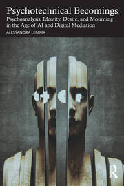 Psychotechnical Becomings: Psychoanalysis, Identity, Desire, and Mourning in the Age of AI and Digital Mediation book cover