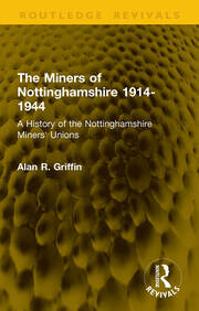 The Miners of Nottinghamshire 1914-1944: A History of the Nottinghamshire Miners' Unions book cover