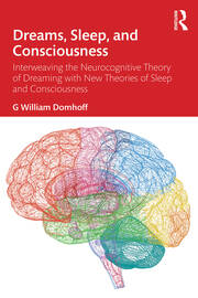 Dreams, Sleep, and Consciousness: Interweaving the Neurocognitive Theory of Dreaming with New Theories of Sleep and Consciousness book cover