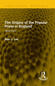 The Origins of the Popular Press in England: 1855-1914 book cover