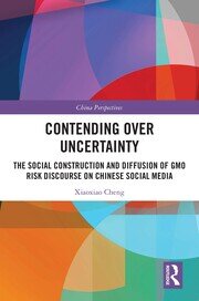 Contending Over Uncertainty: The Social Construction and Diffusion of GMO Risk Discourse on Chinese Social Media book cover