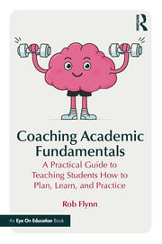 Coaching Academic Fundamentals: A Practical Guide to Teaching Students How to Plan, Learn, and Practice book cover