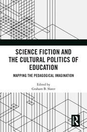 Science Fiction and the Cultural Politics of Education: Mapping the Pedagogical Imagination book cover