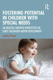 Fostering Potential in Children with Special Needs: An Abilities-Oriented Perspective on Early Childhood Motor Development book cover