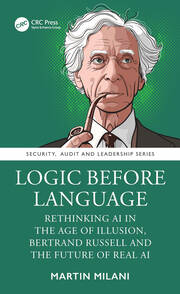 Logic Before Language: Rethinking AI in the Age of Illusion, Bertrand Russell and the Future of Real AI book cover