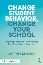 Change Student Behavior, Change Your School: Leading Significant and Lasting Transformation in Behavior book cover
