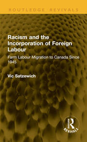 Racism and the Incorporation of Foreign Labour: Farm Labour Migration to Canada Since 1945 book cover