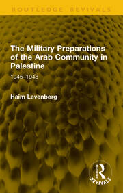 The Military Preparations of the Arab Community in Palestine: 1945–1948 book cover