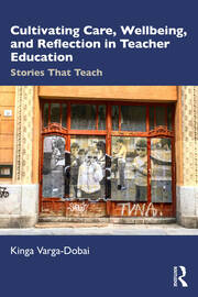 Cultivating Care, Wellbeing, and Reflection in Teacher Education: Stories That Teach book cover