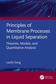 Principles of Membrane Processes in Liquid Separation: Theories, Models, and Quantitative Analysis book cover