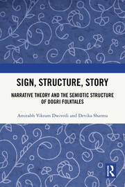 Sign, Structure, Story: Narrative Theory and the Semiotic Structure of Dogri Folktales book cover