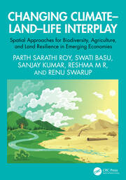 Changing Climate–Land–Life Interplay: Spatial Approaches for Biodiversity, Agriculture, and Land Resilience in Emerging Economies book cover