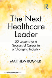 The Next Healthcare Leader: 50 Lessons for a Successful Career in a Changing Industry book cover