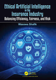 Ethical Artificial Intelligence in the Insurance Industry: Balancing Efficiency, Fairness, and Risk book cover