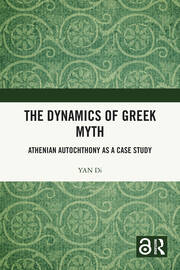The Dynamics of Greek Myth: Athenian Autochthony as a Case Study book cover