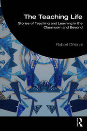 The Teaching Life: Stories of Teaching and Learning in the Classroom and Beyond book cover