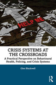 Crisis Systems at the Crossroads: A Practical Perspective on Behavioural Health, Policing, and Crisis Systems book cover
