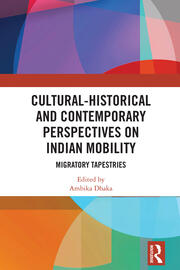 Cultural-Historical and Contemporary Perspectives on Indian Mobility: Migratory Tapestries book cover