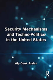 Security Mechanisms and Techno-Politics in the United States book cover