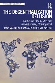 The Decentralization Delusion: Challenging the Underlying Assumptions of Development book cover
