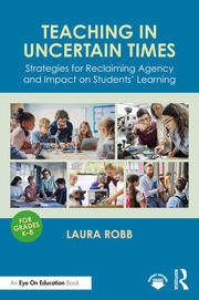 Teaching in Uncertain Times: Strategies for Reclaiming Agency and Impact on Students’ Learning book cover
