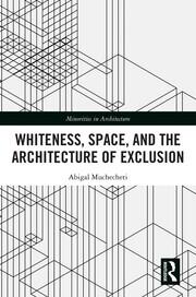 Whiteness, Space, and the Architecture of Exclusion book cover