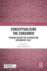 Conceptualising the Consumer: Thinking Beyond the Extended and Distributed ‘Self’ book cover