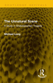The Unnatural Scene: A Study in Shakespearean Tragedy book cover
