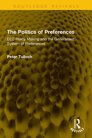 The Politics of Preferences: EEC Policy Making and the Generalised System of Preferences book cover