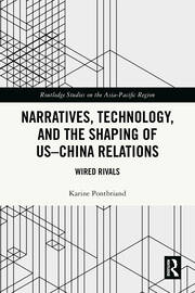 Narratives, Technology, and the Shaping of US–China Relations: Wired Rivals book cover
