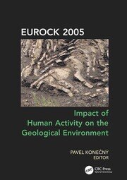 Impact of Human Activity on the Geological Environment EUROCK 2005: Proceedings of the International Symposium EUROCK 2005, 18-20 May 2005, Brno, Czech Republic book cover