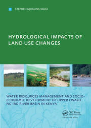 Hydrological Impacts of Land Use Changes on Water Resources Management and Socio-Economic Development of  the Upper Ewaso Ng'iro River Basin in Kenya: PhD: UNESCO-IHE Institute, Delft book cover