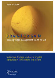 Drain for Gain: Making Water Management Worth its Salt: Subsurface Drainage Practices in Irrigated Agriculture in Semi-arid and Arid Regions book cover