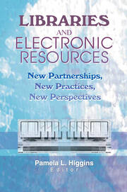 Libraries and Electronic Resources: New Partnerships, New Practices, New Perspectives book cover