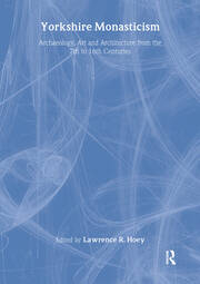 Yorkshire Monasticism: Archaeology, Art and Architecture from the 7th to 16th Centuries book cover