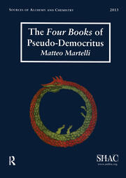 The Four Books of Pseudo-Democritus: Sources of Alchemy and Chemistry: Sir Robert Mond Studies in the History of Early Chemistry book cover