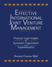 Effective International Joint Venture Management: Practical Legal Insights for Successful Organization and Implementation: Practical Legal Insights for Successful Organization and Implementation book cover