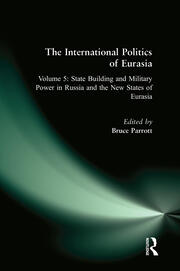 The International Politics of Eurasia: v. 5: State Building and Military Power in Russia and the New States of Eurasia book cover