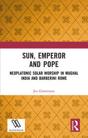 Sun, Emperor and Pope: Neoplatonic Solar Worship in Mughal India and Barberini Rome book cover
