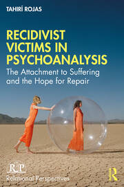 Recidivist Victims in Psychoanalysis: The Attachment to Suffering and the Hope for Repair book cover