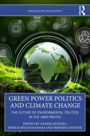 Green Power Politics and Climate Change: The Future of Environmental Politics in the Indo-Pacific book cover