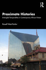 Proximate Histories: Entangled Temporalities in Contemporary African Fiction book cover