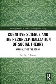 Cognitive Science and the Reconceptualization of Social Theory: Naturalizing the Social book cover