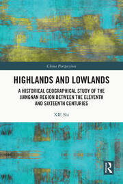 Highlands and Lowlands: A Historical Geographical Study of the Jiangnan Region Between the Eleventh and Sixteenth Centuries book cover