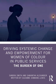 Driving Systemic Change and Empowerment for Women of Colour in Public Services: The Burden of One book cover