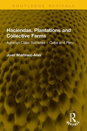 Haciendas, Plantations and Collective Farms: Agrarian Class Societies – Cuba and Peru book cover