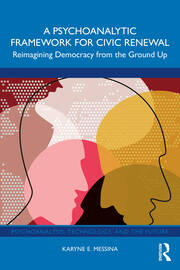 A Psychoanalytic Framework for Civic Renewal: Reimagining Democracy from the Ground Up book cover